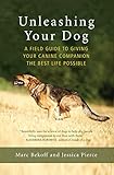 Jessica Pierce, "Unleashing Your Dog: A Field Guide to Giving Your Canine Companion the Best Life Possible" (New World Library, 2019)