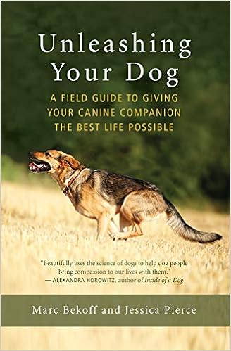 Unleashing Your Dog A Field Guide To Giving Your Canine Companion The Best Life Possible Bekoff Marc Pierce Jessica Amazon De Bucher
