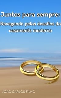 Livro Juntos Para Sempre: Navegando Pelos Desafios do Casamento Moderno