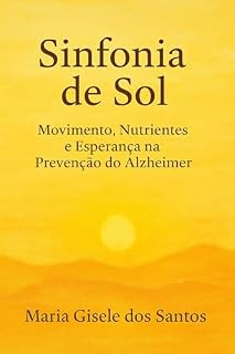 Livro Sinfonia de Sol Movimento, Nutrientes e Esperança na Prevenção do Alzheimer