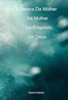 Livro A Beleza Da Mulher Na Mulher No Propósito De Deus
