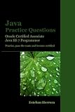 Java Practice Questions: Oracle Certified Associate, Java SE 7 Programmer (OCAJ)