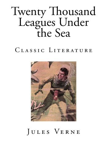 Twenty Thousand Leagues Under the Sea: Classic Literature