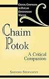 Chaim Potok: A Critical Companion (Critical Companions to Popular Contemporary Writers) by Sanford Sternlicht