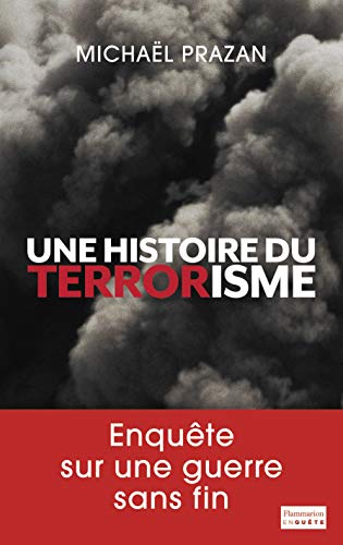 Une histoire du terrorisme, 1945-2011 (Documents, témoignages et essais d'actualité) (French Edition) by Michaël Prazan