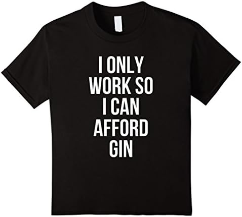 Kids I Only Work So I Can Afford Gin Drinking T-Shirt 8 Black
