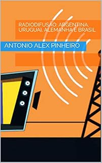 Livro RADIODIFUSÃO: ARGENTINA, URUGUAI, ALEMANHA E BRASIL