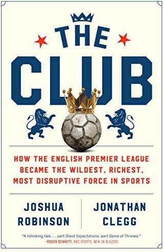 Amazon.com: The Club: How the English Premier League Became the