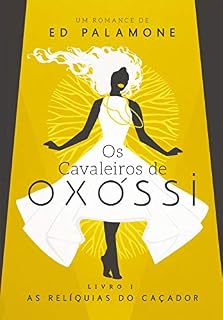 Livro OS CAVALEIROS DE OXOSSI - LIVRO I: AS RELÍQUIAS DO CAÇADOR