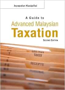 Guide To Advanced Malaysian Taxation: Jeyapalan Kasipillai ...