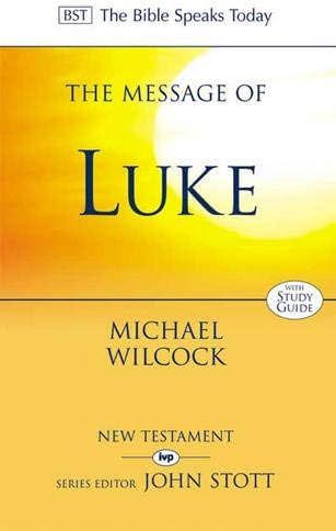 The Message of Luke: Saviour Of The World (The Bible Speaks Today New Testament)