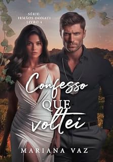 Livro Confesso que Voltei (Irmãos Donati Livro 4)