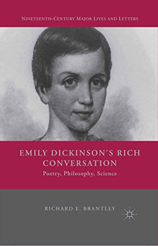 Emily Dickinson's Rich Conversation: Poetry, Philosophy, Science (Nineteenth-Century Major Lives and by R. Brantley
