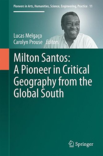 Milton Santos: A Pioneer in Critical Geography from the Global South (Pioneers in Arts, Humanities, Science, Engineering, Practice)
