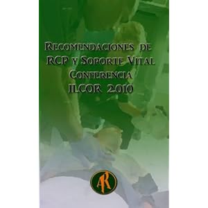 Recomendaciones de RCP y Soporte Vital: Conferencia ILCOR 2010 (Spanish Edition)