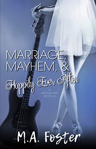 Marriage, Mayhem & Happily Ever After (Heritage Bay Book 4) by M.A. Foster