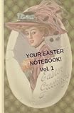 Your Easter Notebook!: A notebook Journal with beautiful vintage Easter images (Volume 1) by Mary Hirose