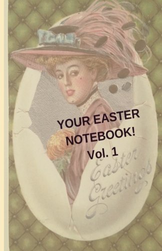 Your Easter Notebook!: A notebook Journal with beautiful vintage Easter images (Volume 1) by Mary Hirose