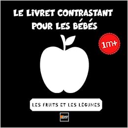 Le Livret Contrastant Pour Les Bebes Les Fruits Et Les Legumes Noir Et Blanc Les Premieres Formes Et Les Images Contrastees Depuis La Naissance Jusqu A Un Bebe French Edition Zoja