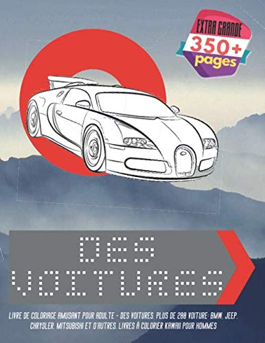 Livre de coloriage amusant pour adulte - Des voitures. Plus de 200 Voiture: BMW, Jeep, Chrysler, Mit by Lou Dubé