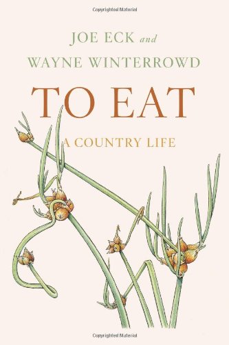 To Eat: A Country Life by Joe Eck, Wayne Winterrowd