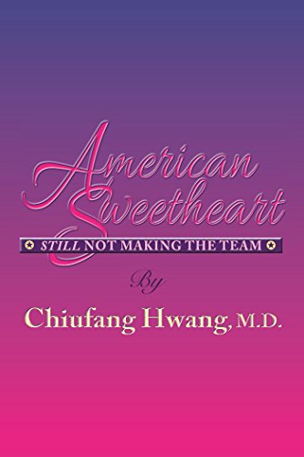 American Sweetheart: Still Not Making the Team by Chiufang Hwang M.D.