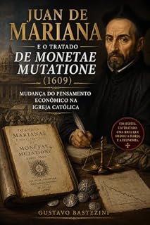 Livro Juan de Mariana e o Tratado De Monetae Mutatione (1609): Mudança do pensamento econômico na Igreja Católica.