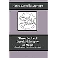 Three Books of Occult Philosophy or Magic (Complete and Uncensored Version)