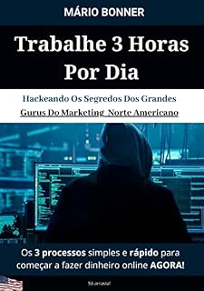 Livro Trabalhe 3 Horas Por Dia: Hackeando Os Segredos Dos Grandes Gurus Do Marketing Norte Americano