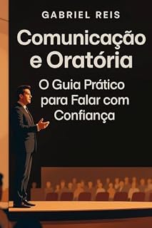 Livro Comunicação e Oratória: O Guia Prático para Falar com Confiança