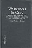 Westerners in Gray : The Men and Missions of the Elite Fifth Missouri Infantry Regiment, Tucker, Phillip T., 0786400161
