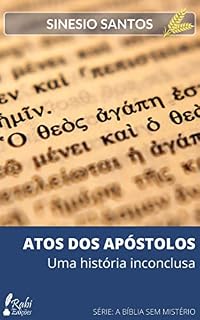 Livro ATOS DOS APÓSTOLOS: Uma história inconclusa (A BÍBLIA SEM MISTÉRIO)
