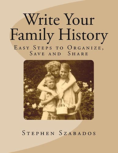 Write Your Family History: Easy Steps to Organize, Save and Share (Genealogy Research)