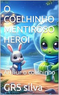 Livro O COELHINHO MENTIROSO HEROI: Arthur o coelhinho