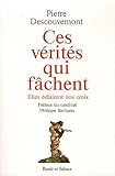 Ces vérités qui fâchent : Elles éclairent nos croix by