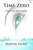 Time Zero: Choose Your Tears Carefully (The Land of the Ancients Series) (Volume 1) by Martin Stone