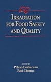 Irradiation for Food Safety and Quality by Paisan Loaharanu, Paul Thomas
