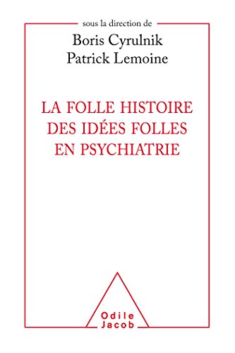 La folle histoire des idées folles en psychiatrie by Collectif