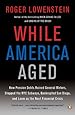 While America Aged: How Pension Debts Ruined General Motors, Stopped the NYC Subways, Bankrupted San Diego, and Loom as the Next Financial Crisis