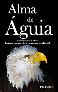Livro Alma de Águia: Você nasceu para as alturas