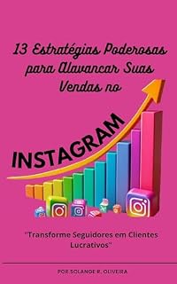 Livro 13 Estratégias Poderosas para Alavancar Suas Vendas no Instagram (Instagram Lucrativo)