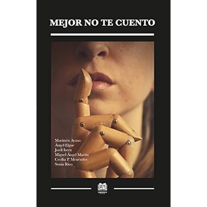 Mejor no te cuento: Seis relatos, seis tabúes, el libro que no quieren que leas. Mejor no te cuento: Seis relatos, seis tabúes, el libro que no quieren que leas.