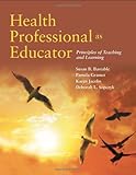 Health Professionals as Educators : Principles of Teaching and Learning, Bastable, 0763792780