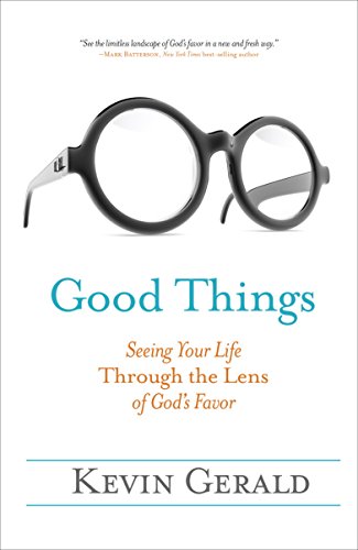 Good Things: Seeing Your Life Through the Lens of God’s Favor