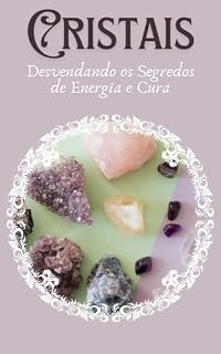 Livro Cristais: Desvendando os Segredos de Energia e Cura