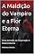 Livro A Maldição do Vampiro e a Flor Eterna: Uma Jornada de Superação e Redescoberta
