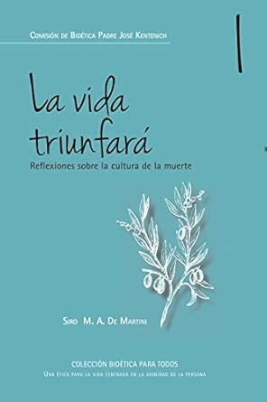 La Vida Triunfara Reflexiones Sobre La Cultura De La Muerte Coleccion Bioetica Para Todos Nº 1 Spanish Edition Kindle Edition By Lugo Elena De Martini Sigo M A Professional Technical Kindle