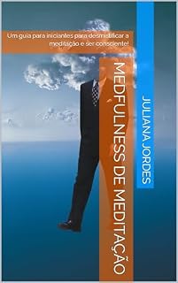 Livro MEDFULNESS DE MEDITAÇÃO : Um guia para iniciantes para desmistificar a meditação e ser consciente!