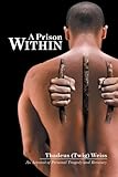 A Prison Within by Thadeus [Twig] Weiss