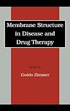 Membrane Structure in Disease and Drug Therapy, Zimmer, G, 0824703618